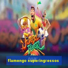 flamengo superingressos